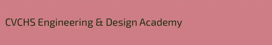 CVCHS Engineering & Design Academy 
